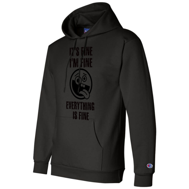 Its Fine Im Fine Everything Is Fine Champion Hoodie | Artistshot