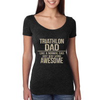 Triathlon Dad  Like A Normal Dad Just Way More Awesome  Triathlete Fat Women's Triblend Scoop T-shirt | Artistshot