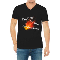 Im Fine. Its Fine. Everything Is Fine V-neck Tee | Artistshot