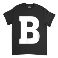 Letter B Capital Letter Alphabet Classic T-shirt | Artistshot