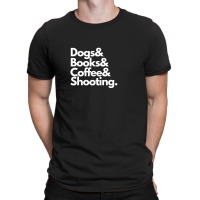 Dogs & Books & Coffee & Shooting T-shirt | Artistshot