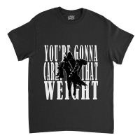 Youre Gonna Carry That Weight  Cayde6 Classic T-shirt | Artistshot