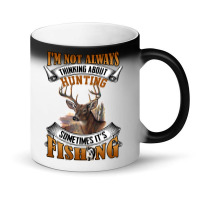 Hunting Hunt Im Not Always Thinking About Hunting Sometimes Its Fishin Magic Mug | Artistshot