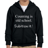 Counting Is Old School Subitize It! Math Concept T Shirt Youth Zipper Hoodie | Artistshot