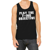 Play The F Ing Objective Tank Top | Artistshot