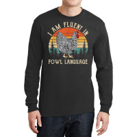 Chicken Whisperer Lover I Am Fluent In Fowl Language Funny Long Sleeve Shirts | Artistshot