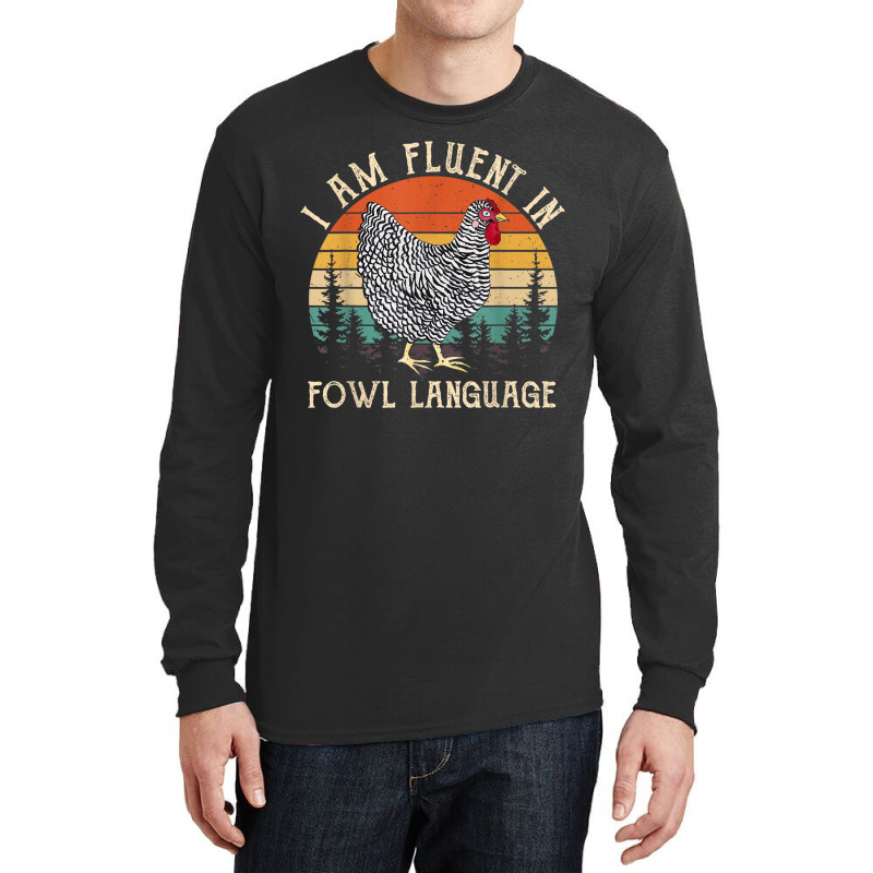 Chicken Whisperer Lover I Am Fluent In Fowl Language Funny Long Sleeve Shirts by AmberKelsey | Artistshot