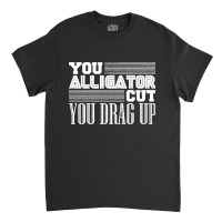 Alligator Cut Pipeliner Welder Pipeline Welding Funny Gag Premium Classic T-shirt | Artistshot