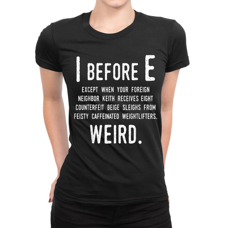 I Before E Funny English Grammar Exceptions To The Rule Ladies Fitted T-Shirt by ValentinoHoover | Artistshot