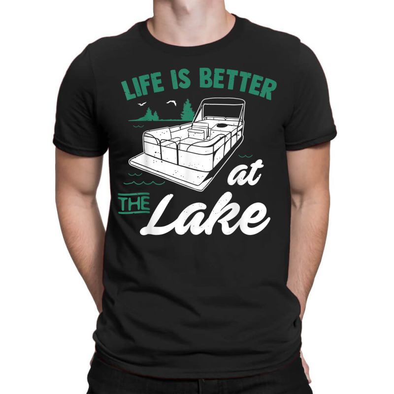 Life Is Better At The Lake  Pontoon Boat Gift T-shirt | Artistshot