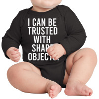 I Can Be Trusted With Sharp Objects Pullover Hoodie Long Sleeve Baby Bodysuit | Artistshot