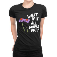 Funny Floral Quote What If It All Works Out Pullover Hoodie Ladies Fitted T-shirt | Artistshot