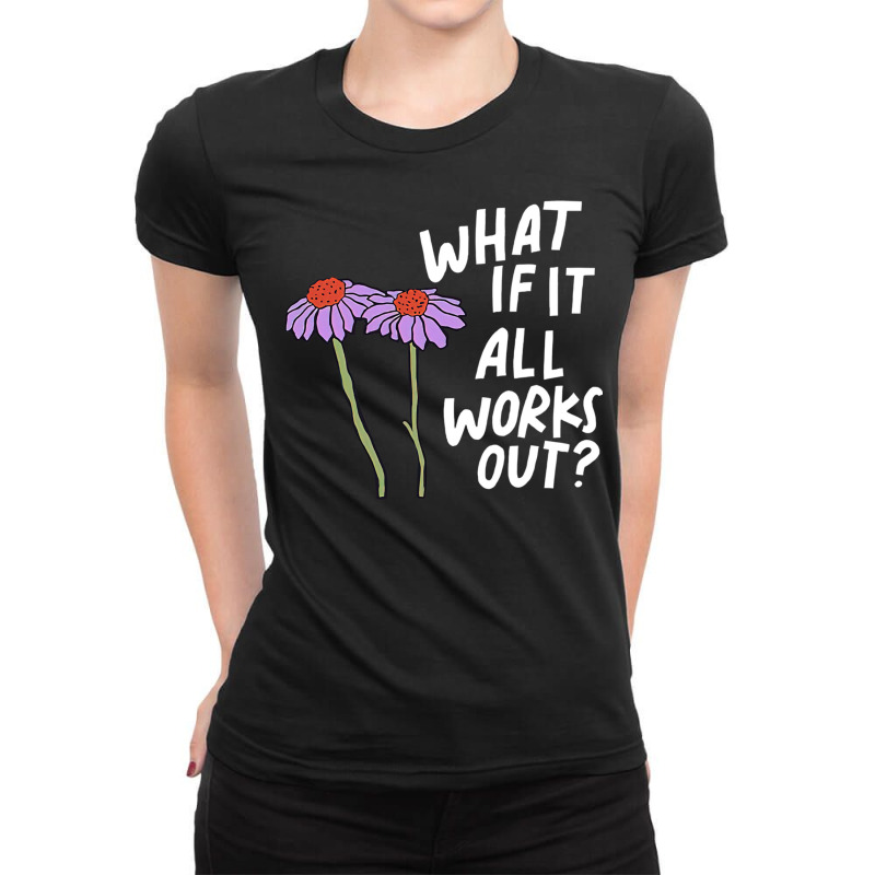 Funny Floral Quote What If It All Works Out Pullover Hoodie Ladies Fitted T-Shirt by cm-arts | Artistshot