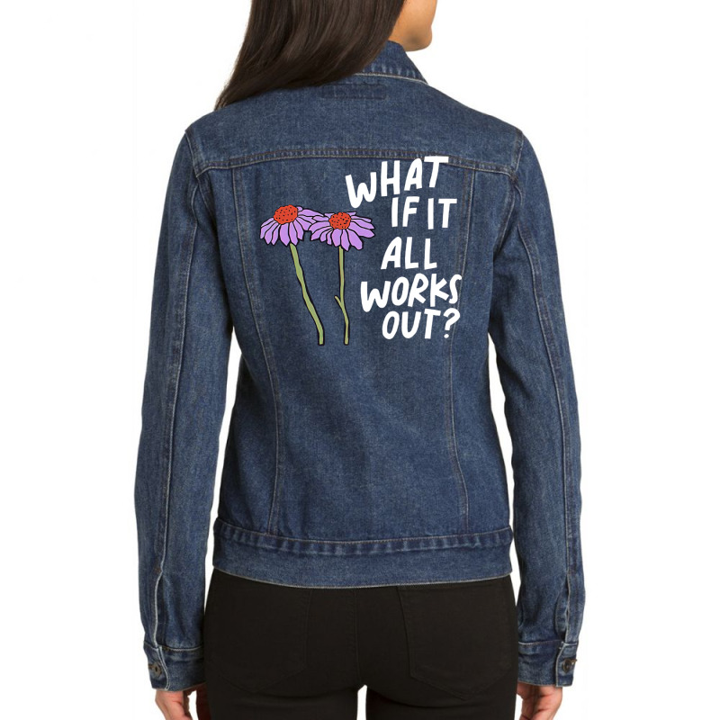 Funny Floral Quote What If It All Works Out Pullover Hoodie Ladies Denim Jacket by cm-arts | Artistshot