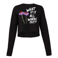 Funny Floral Quote What If It All Works Out Pullover Hoodie Cropped Sweater | Artistshot