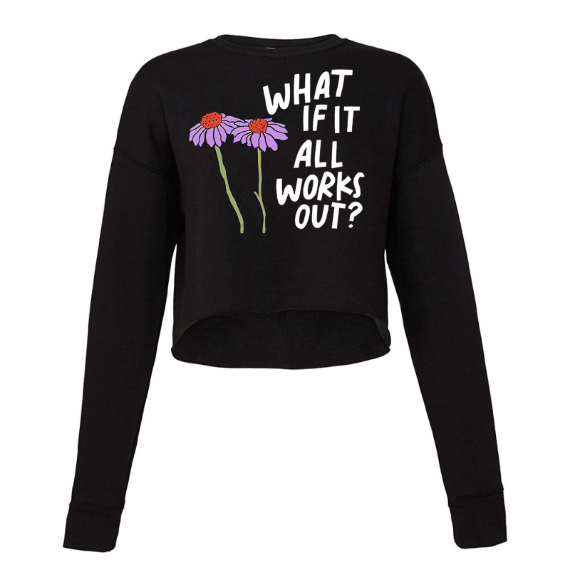 Funny Floral Quote What If It All Works Out Pullover Hoodie Cropped Sweater by cm-arts | Artistshot