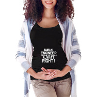 Funny I Am Enineer And I Am Always Right Engineering Funny Saying Fath Maternity Scoop Neck T-shirt | Artistshot