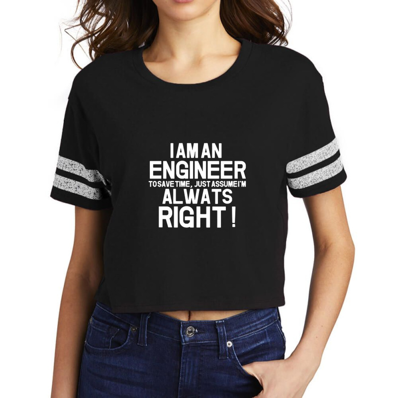 Funny I Am Enineer And I Am Always Right Engineering Funny Saying Fath Scorecard Crop Tee by ElviaGarcia | Artistshot