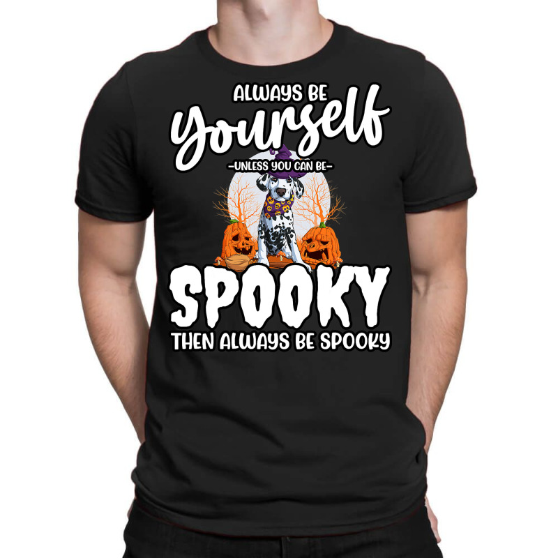 Dalmatian Funny Dog Be Yourself Unless You Can Be Spooky 106 Dalmatian T-Shirt by cm-arts | Artistshot