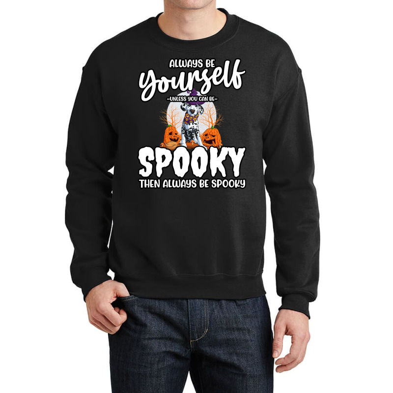 Dalmatian Funny Dog Be Yourself Unless You Can Be Spooky 106 Dalmatian Crewneck Sweatshirt by cm-arts | Artistshot