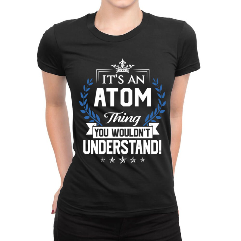 Atom Name T Shirt Atom Things Name You Wouldnt Und Ladies Fitted T-Shirt by cm-arts | Artistshot