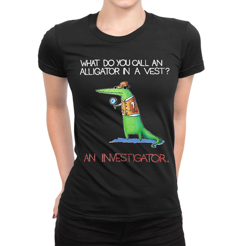 Alligator Investigator Vest Crocodile Animal Funny Story Ladies Fitted T-Shirt by StaceyLeeAnnHernandez | Artistshot