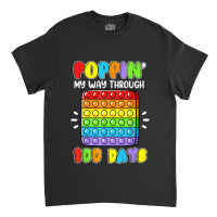 Poppin My Way Through 100 Days Of School Fidget 100th Day Classic T-shirt | Artistshot