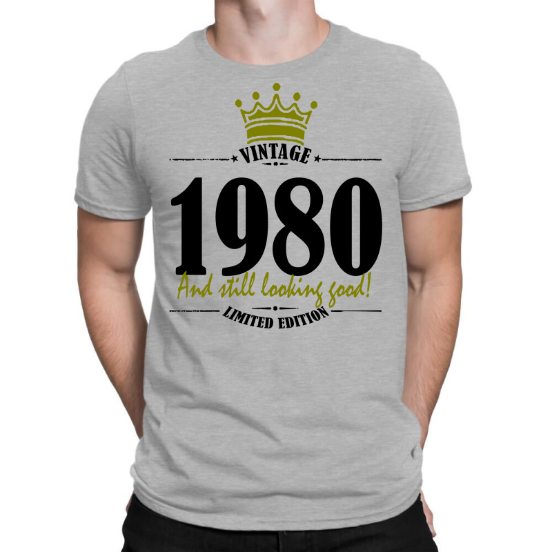 Vintage 1980 And Still Looking Good T-shirt | Artistshot