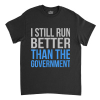 Run Better Than Government Funny Amputee Prosthetic Graphic Classic T-shirt | Artistshot