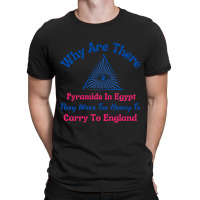 Why Are There Pyramids In Egypt T-shirt | Artistshot