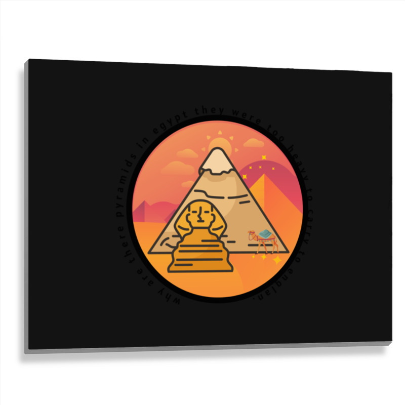 Why Are There Pyramids In Egypt They Were Too Heavy To Carry To Englan Metal Print Horizontal | Artistshot