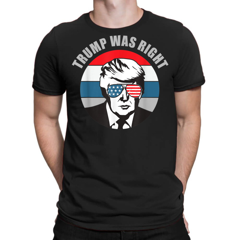 Trump Was Right Republican Conservative Political T Shirt T-shirt | Artistshot