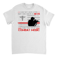 Proud Combat Medic   I Have Dd214 And Title Combat Medic T Shirt Classic T-shirt | Artistshot