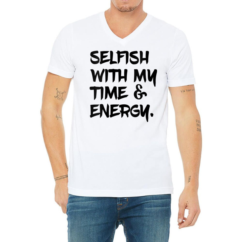 Womens Selfish With My Time & Energy V Neck T Shirt V-Neck Tee by cm-arts | Artistshot