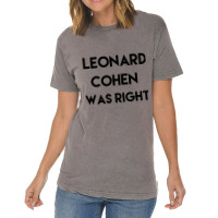 Leonard Cohen Was Right Vintage T-shirt | Artistshot