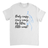 Body Crazy Curvy Wavy Classic T-shirt | Artistshot