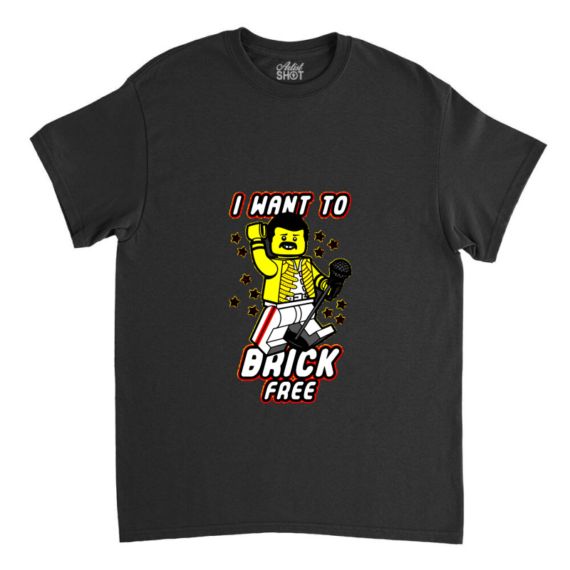 I Want To Brick Free Classic T-shirt by JudyHauskins | Artistshot