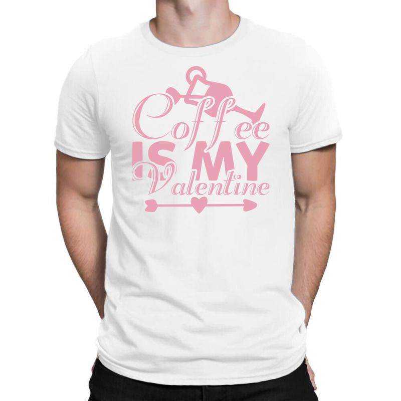 Coffee Is My Valentine T-shirt | Artistshot