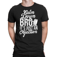 Calm Down Bro Its Just An Objection  Legal Law Attorney T-shirt | Artistshot