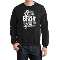 Calm Down Bro Its Just An Objection  Legal Law Attorney Crewneck Sweatshirt | Artistshot