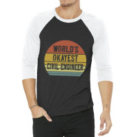 Civil Engineers   World's Okayest Civil Engineer 3/4 Sleeve Shirt | Artistshot