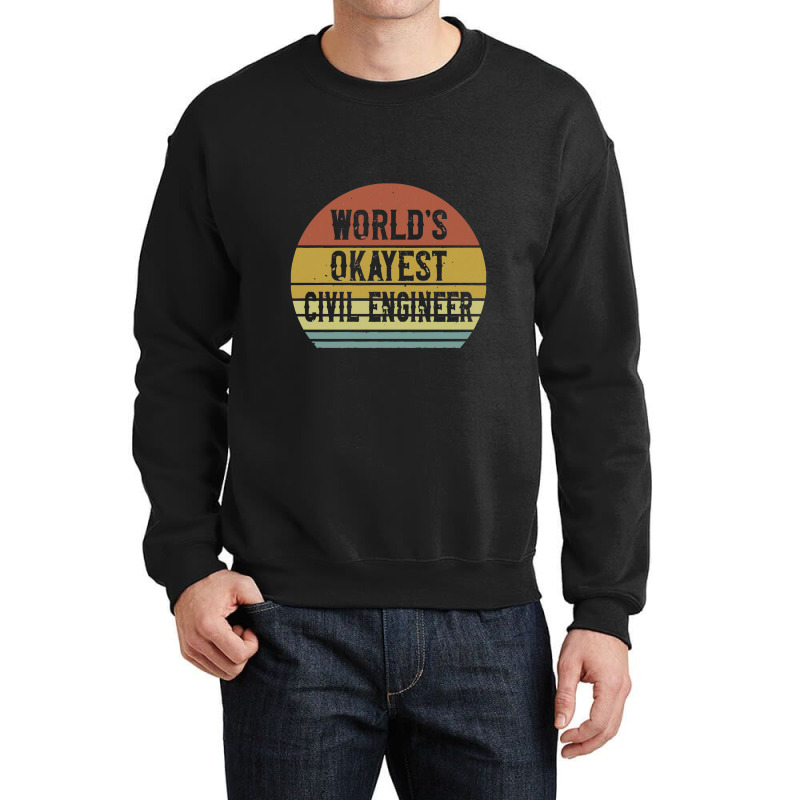 Civil Engineers   World's Okayest Civil Engineer Crewneck Sweatshirt by salamansik | Artistshot