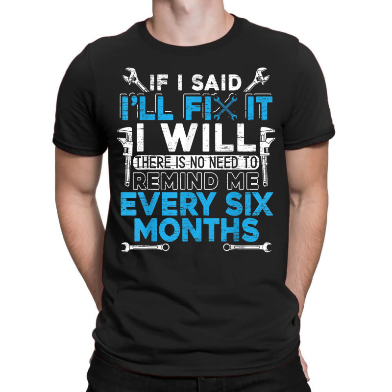 If I Said Ill Fix It I Will  Handyman And Mechanic T-shirt | Artistshot