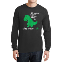 If You're Happy And You Know It Clap Your Oh T-rex Dino Long Sleeve Shirts | Artistshot