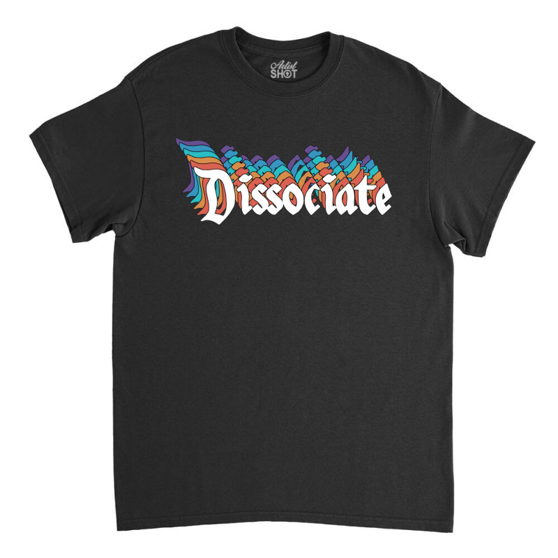 Dissociate Panic Attacks Health Classic T-shirt | Artistshot