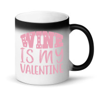 Wine Is My Valentine Magic Mug | Artistshot