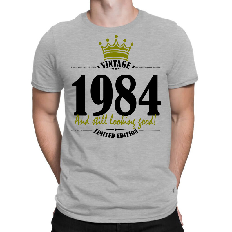 Vintage 1984 And Still Looking Good T-shirt | Artistshot