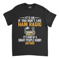 Smart People Hobby Ham Radio Operators Amateur Radio Classic T-shirt | Artistshot