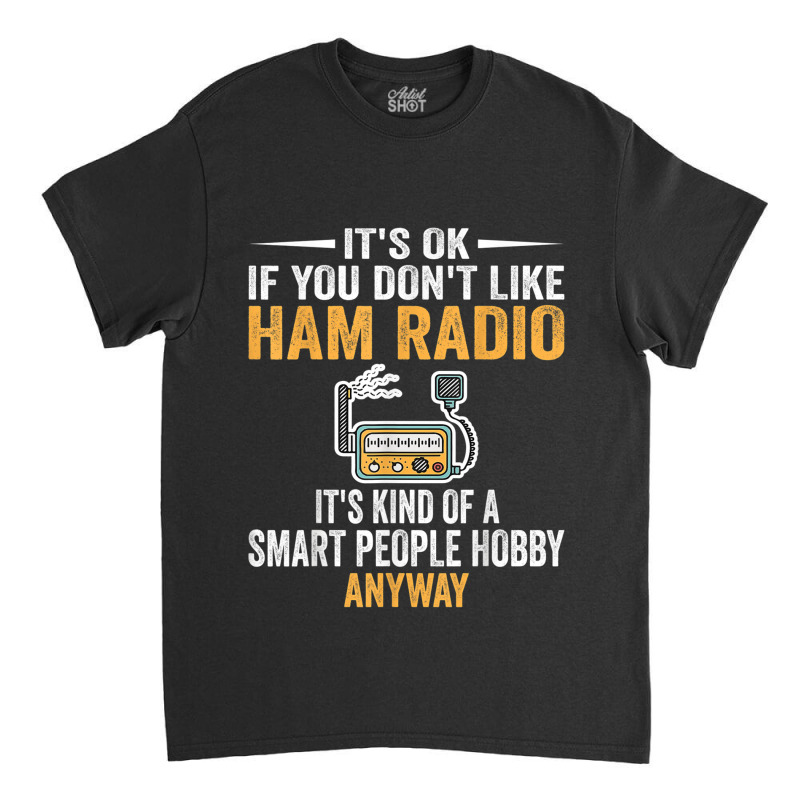 Smart People Hobby Ham Radio Operators Amateur Radio Classic T-shirt by LilyWillis | Artistshot