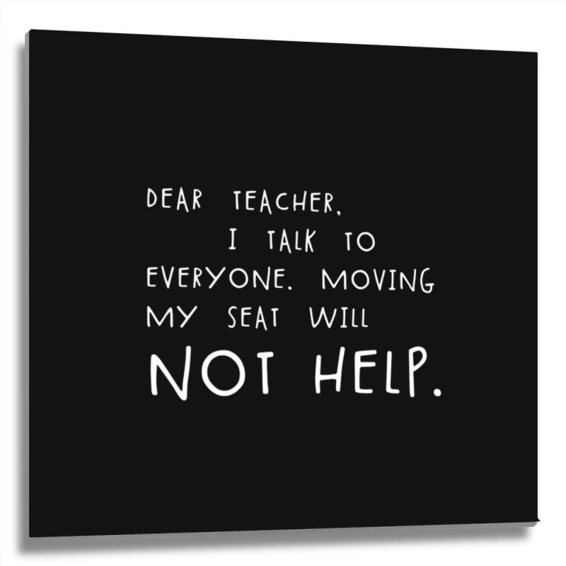 Dear Teacher I Talk To Everyone Funny Student School Meme Gear Metal Print Square | Artistshot